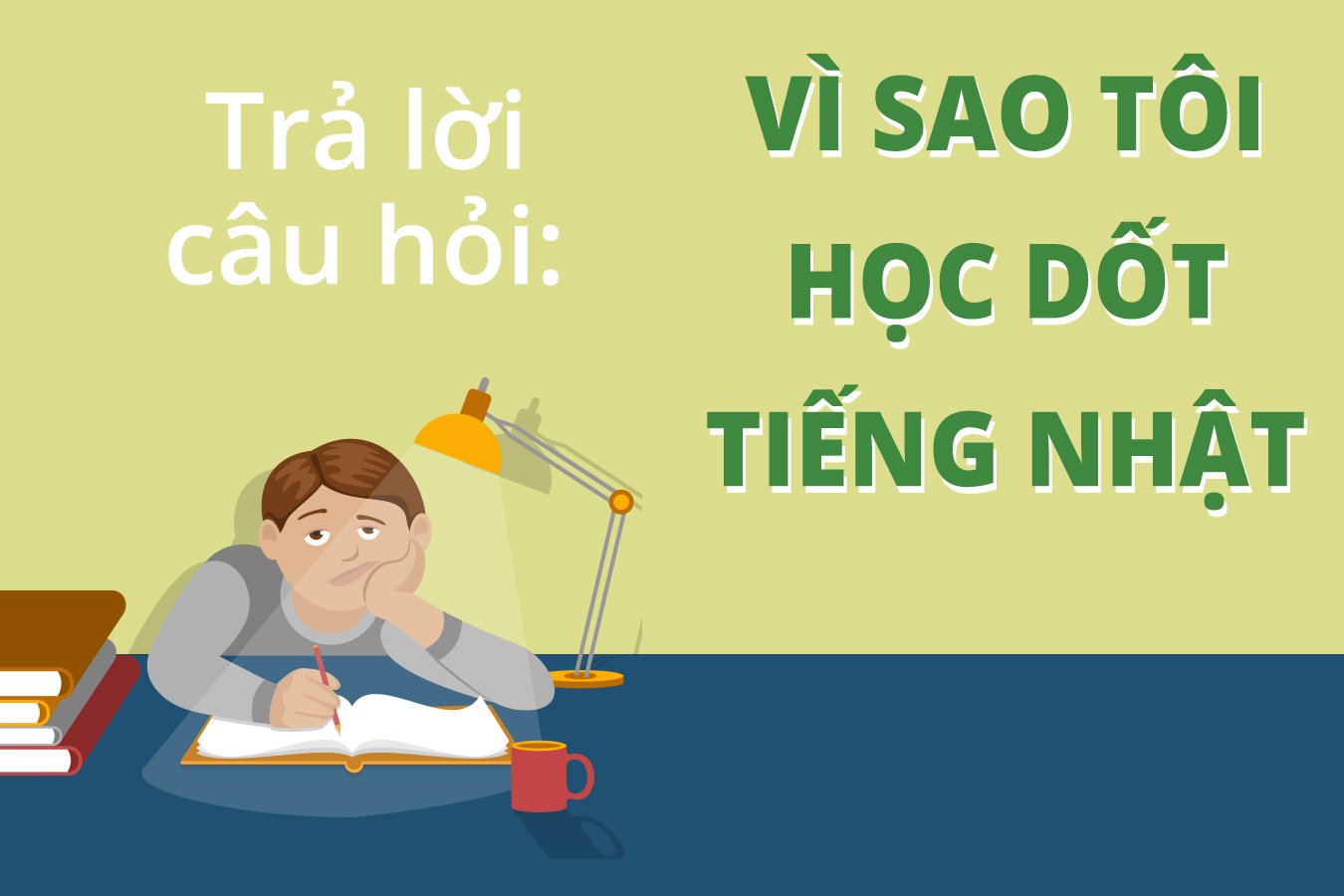 Trả lời câu hỏi: Vì sao tôi học dốt tiếng nhật?