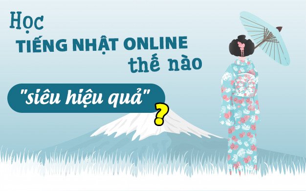 Học tiếng Nhật online thế nào "siêu hiệu quả" ?