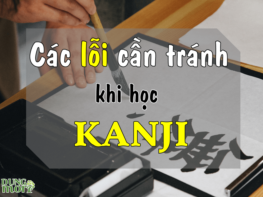 Các lỗi học Kanji cần tránh khi học tiếng Nhật online miễn phí