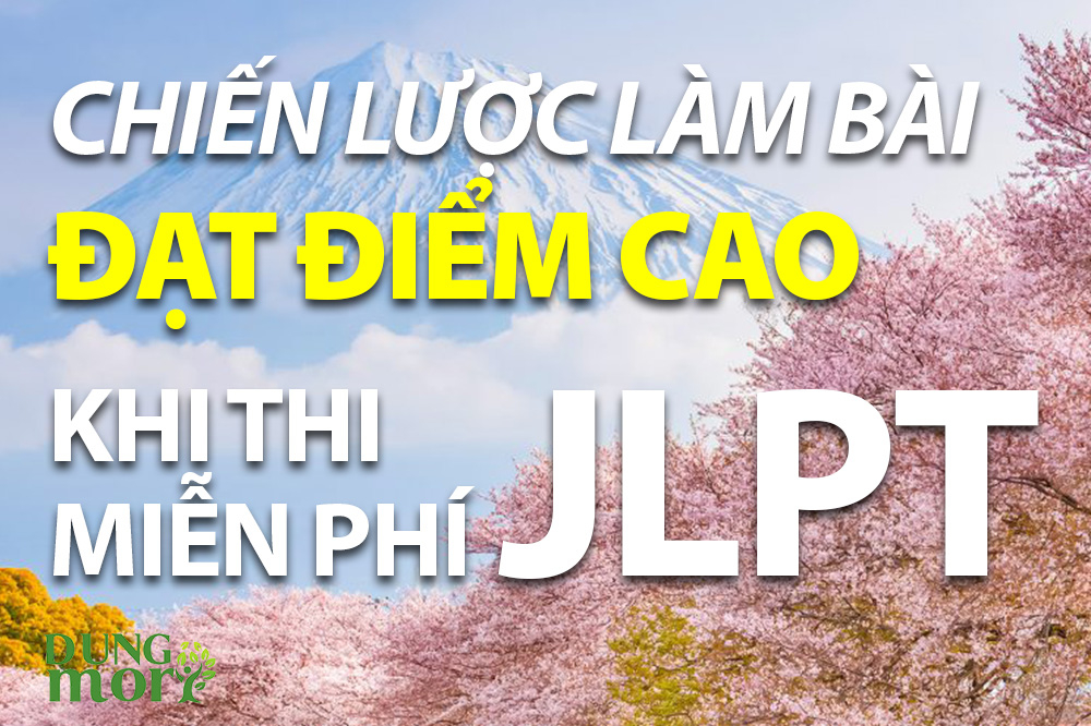 Chiến lược làm bài đạt điểm cao khi thi JLPT