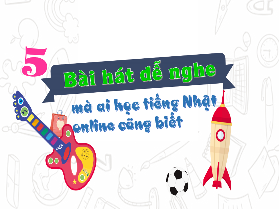 5 bài hát dễ nghe mà ai học tiếng Nhật online cũng biết