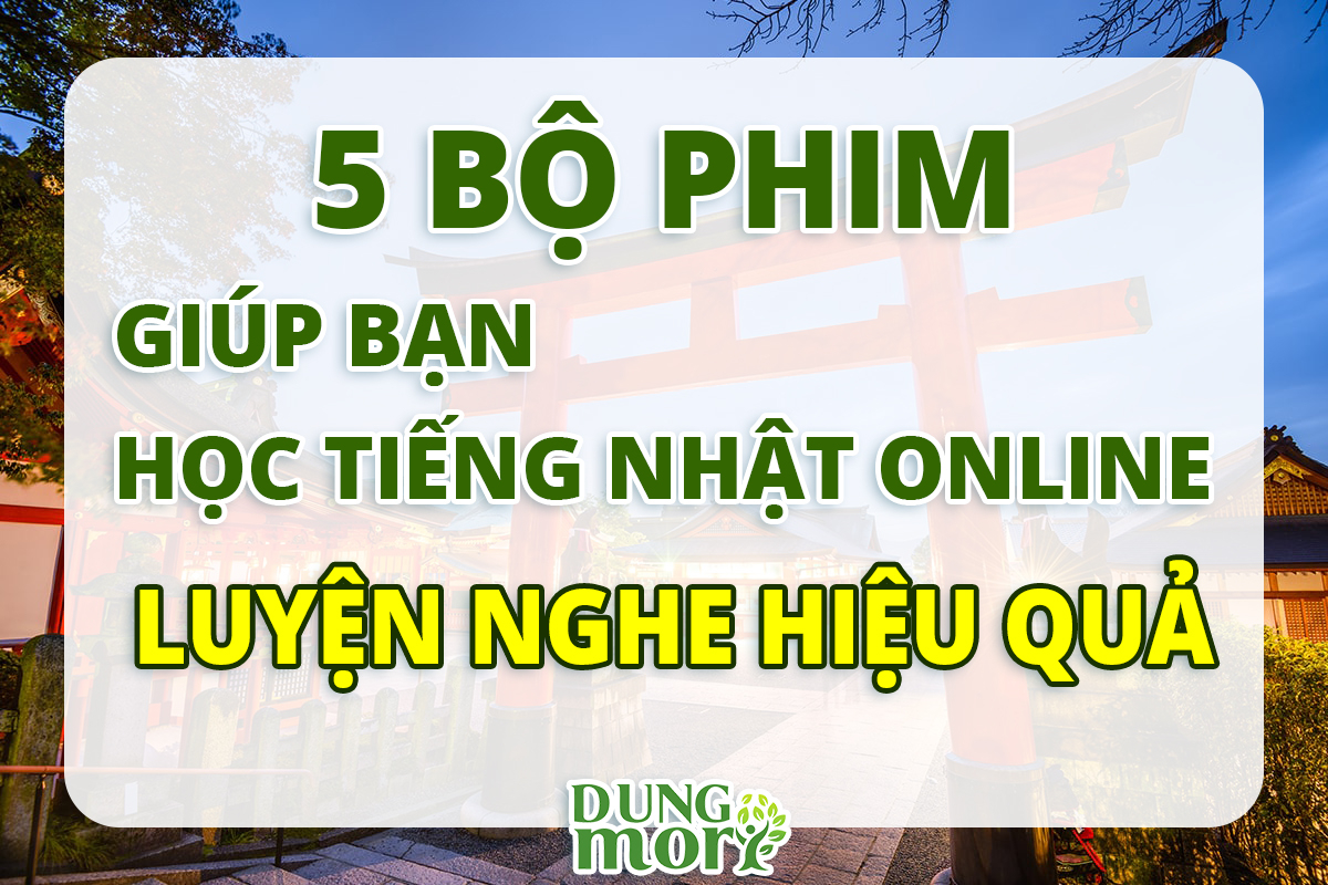 5 bộ phim giúp bạn học tiếng Nhật Online luyện nghe hiệu quả