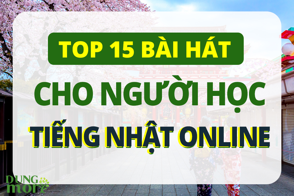 Top 15 bài hát nâng cao cho người học tiếng Nhật Online