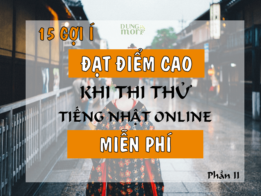 15 gợi ý để đạt điểm cao khi thi thử tiếng Nhật Online miễn phí (P2)