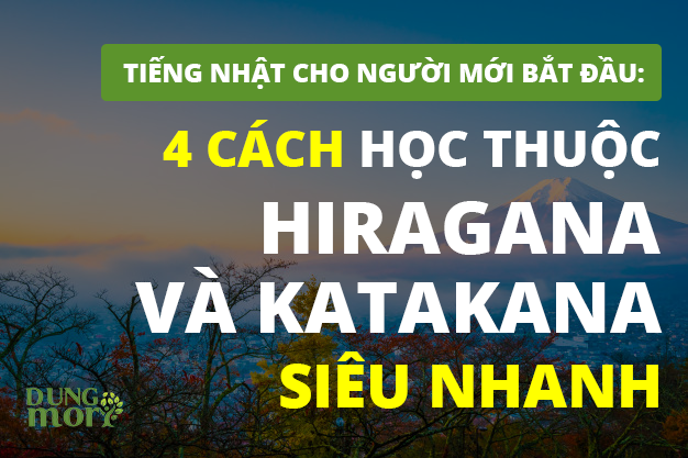 Tiếng Nhật cho người mới bắt đầu: 4 cách học thuộc Hiragana và Katakana siêu nhanh