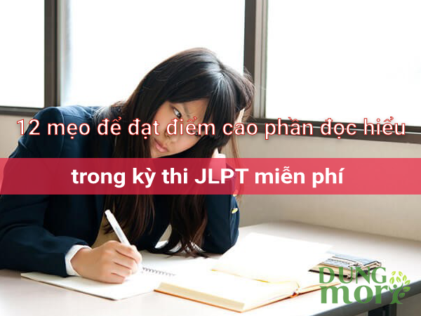 12 mẹo để đạt điểm cao phần đọc hiểu trong kỳ thi JLPT miễn phí