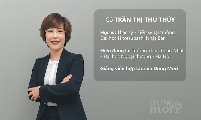 Giảng viên hợp tác của Dũng Mori -                  Cô Trần Thị Thu Thủy, trưởng Khoa Tiếng Nhật, trường Đại học Ngoại thương Hà Nội