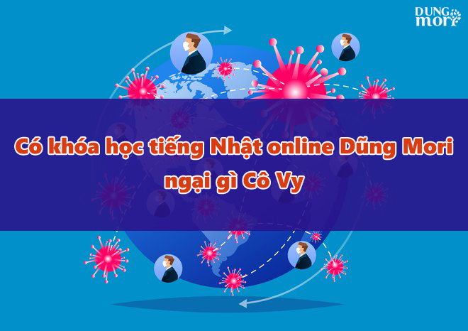 Có khóa học tiếng Nhật online Dũng Mori - ngại gì Cô Vy