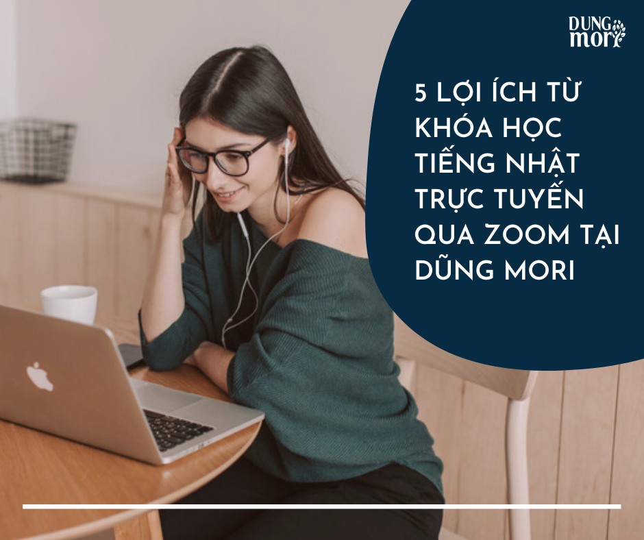 5 lợi ích từ khóa học tiếng nhật trực tuyến qua ZOOM tại Dũng Mori