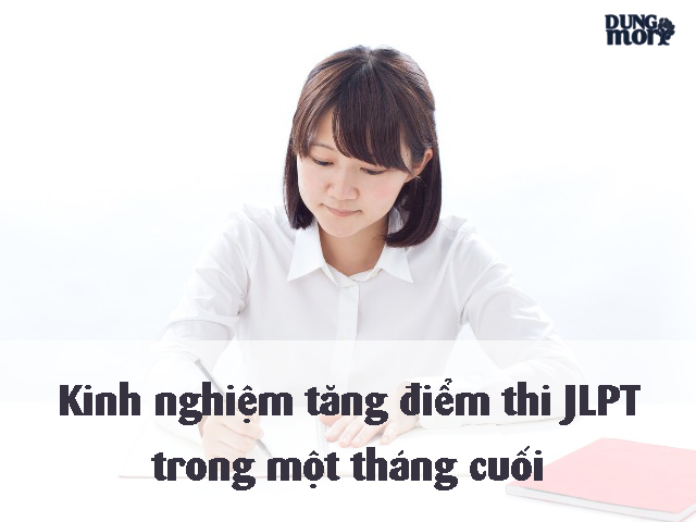 Kinh nghiệm tăng điểm thi JLPT trong một tháng cuối