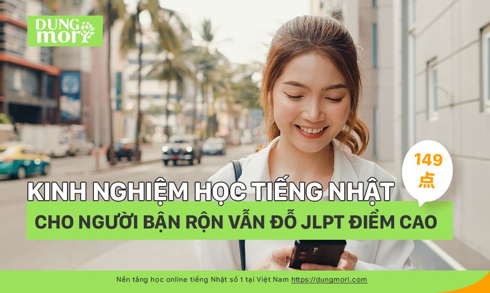 Kinh nghiệm Học tiếng nhật cho người bận rộn vẫn đỗ JLPT điểm cao