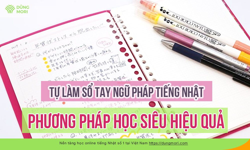 Tự làm sổ tay ngữ pháp tiếng Nhật - phương pháp học siêu hiệu quả