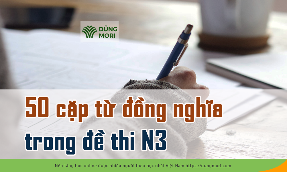 50 cặp từ đồng nghĩa trong đề thi N3