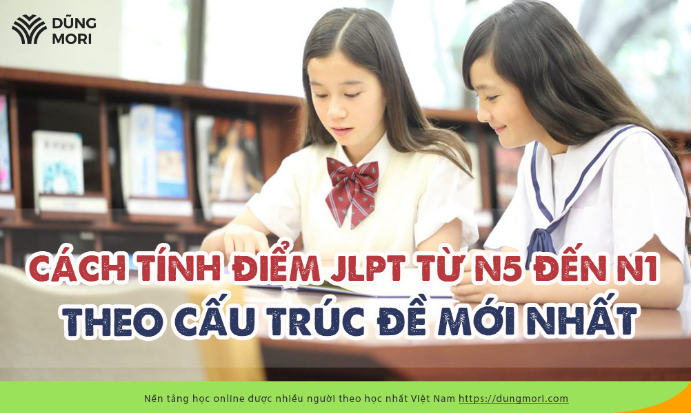 Cách tính điểm JLPT từ N5 đến N1 theo cấu trúc đề mới nhất