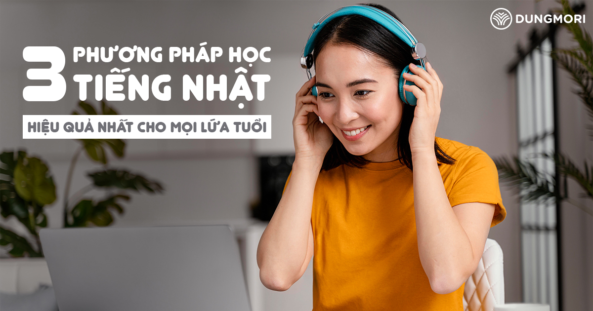 3 PHƯƠNG PHÁP HỌC TIẾNG NHẬT HIỆU QUẢ NHẤT CHO MỌI LỨA TUỔI