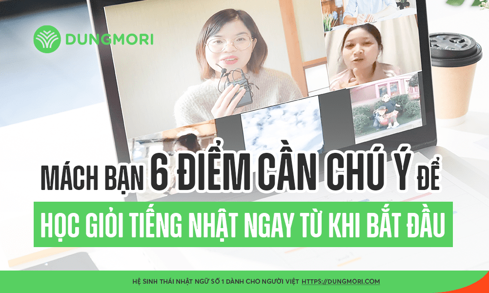 Mách bạn 6 điểm cần chú ý để học giỏi tiếng Nhật ngay từ khi bắt đầu